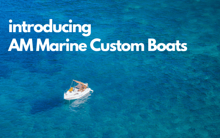 Introducing AM Marine Custom Boats